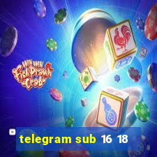 telegram sub 16 18