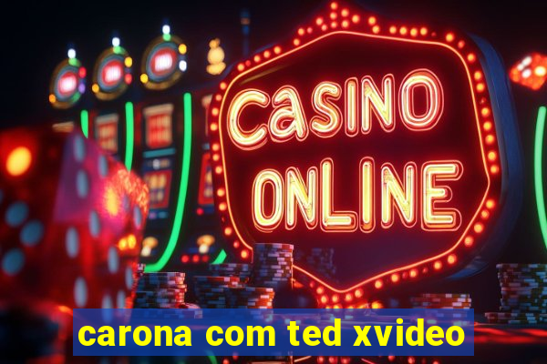 carona com ted xvideo