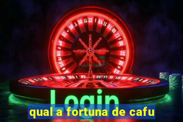 qual a fortuna de cafu