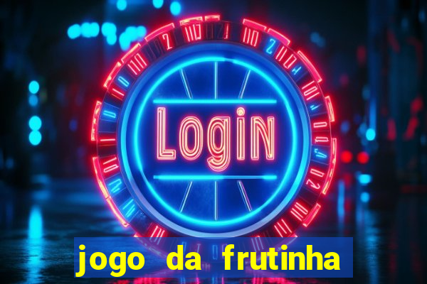 jogo da frutinha de ganhar dinheiro