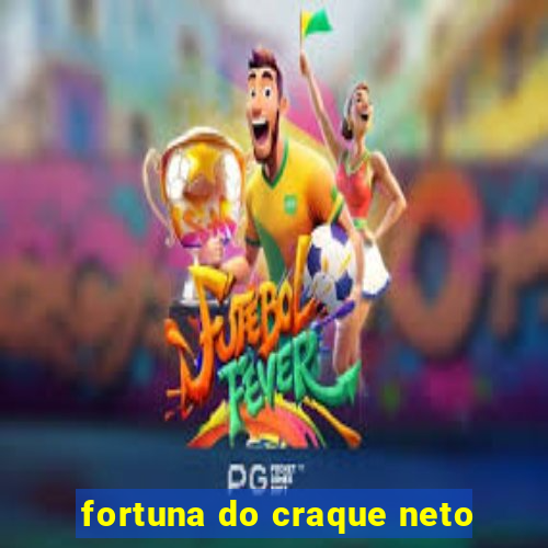 fortuna do craque neto