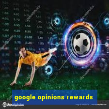 google opinions rewards