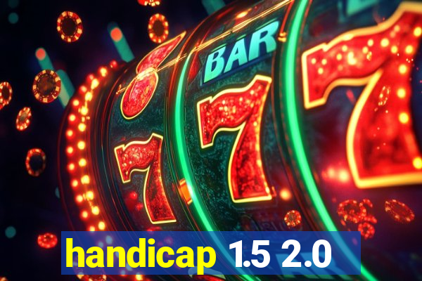 handicap 1.5 2.0