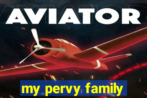 my pervy family