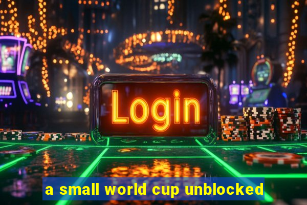 a small world cup unblocked