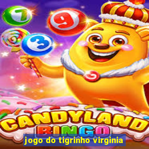 jogo do tigrinho virginia