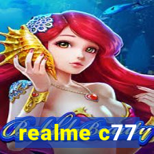 realme c77