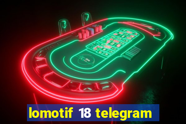 lomotif 18 telegram