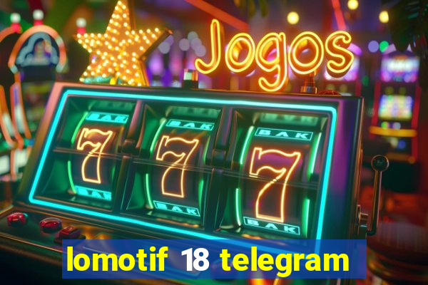 lomotif 18 telegram