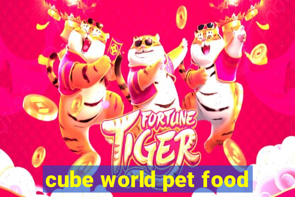 cube world pet food