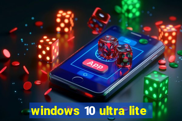 windows 10 ultra lite