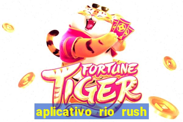 aplicativo rio rush paga mesmo