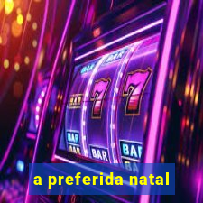 a preferida natal