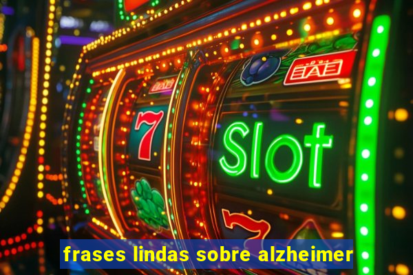 frases lindas sobre alzheimer