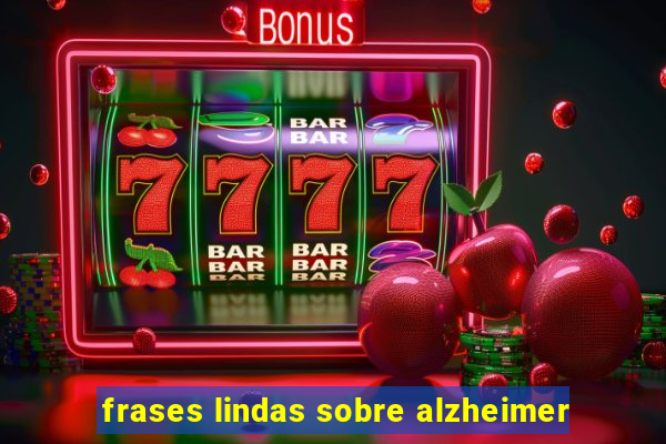 frases lindas sobre alzheimer