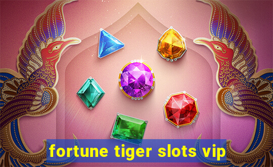 fortune tiger slots vip