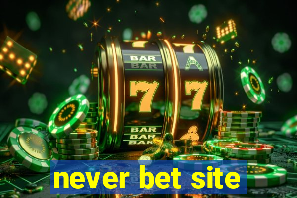 never bet site