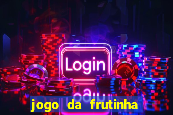 jogo da frutinha da dinheiro