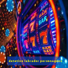 detetive labrador personagens