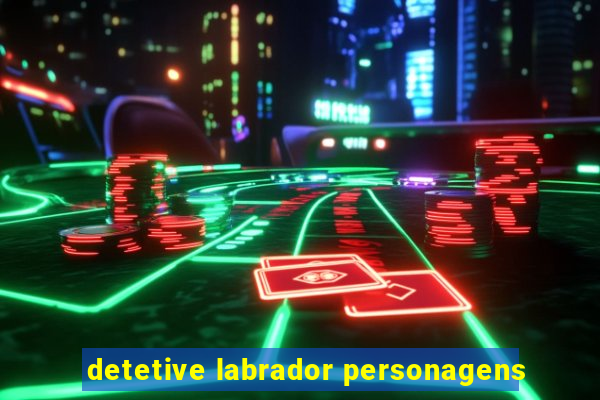 detetive labrador personagens