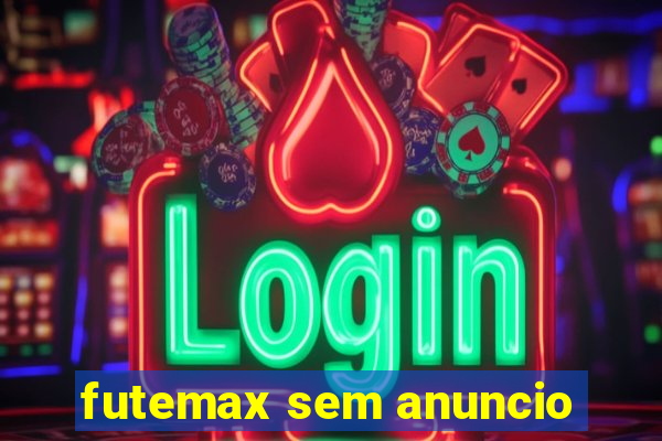 futemax sem anuncio