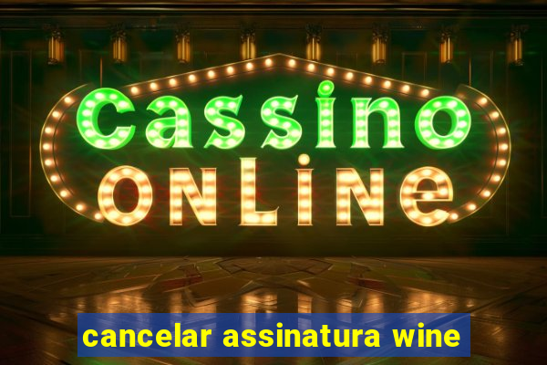 cancelar assinatura wine