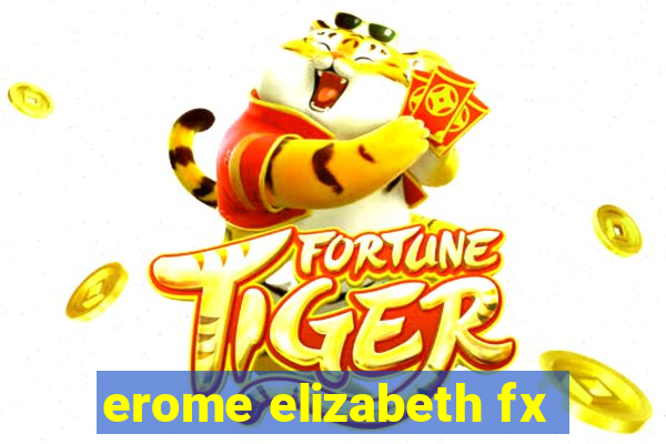 erome elizabeth fx