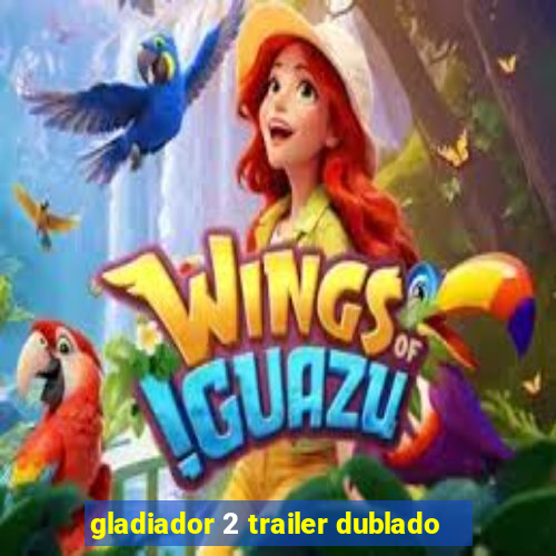 gladiador 2 trailer dublado