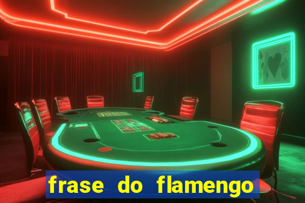 frase do flamengo para foto