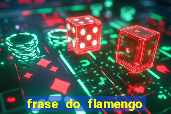 frase do flamengo para foto