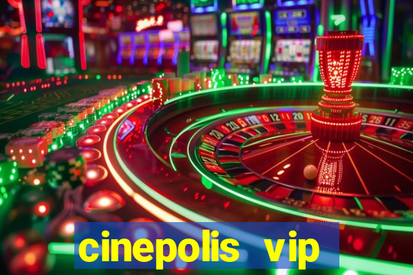 cinepolis vip parque shopping