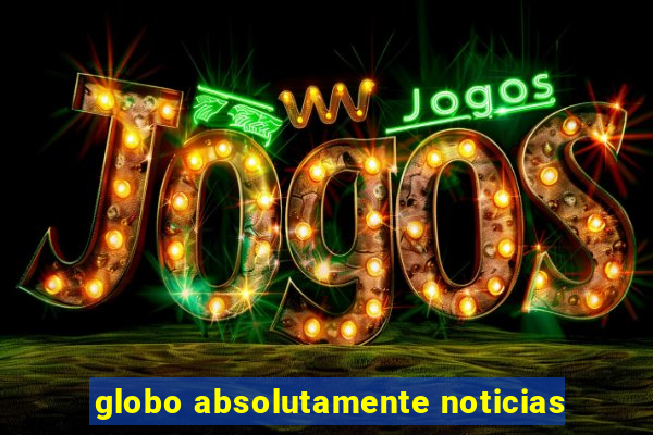 globo absolutamente noticias