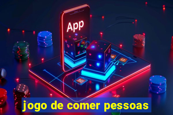 jogo de comer pessoas