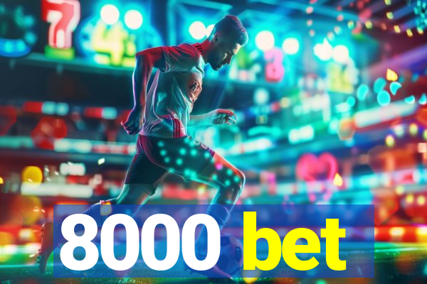 8000 bet