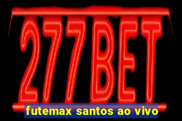 futemax santos ao vivo