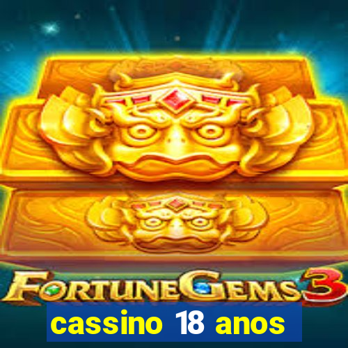 cassino 18 anos