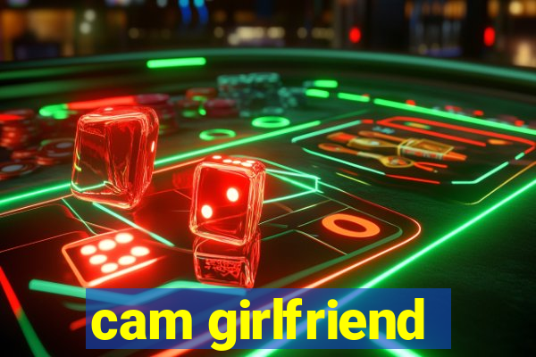 cam girlfriend