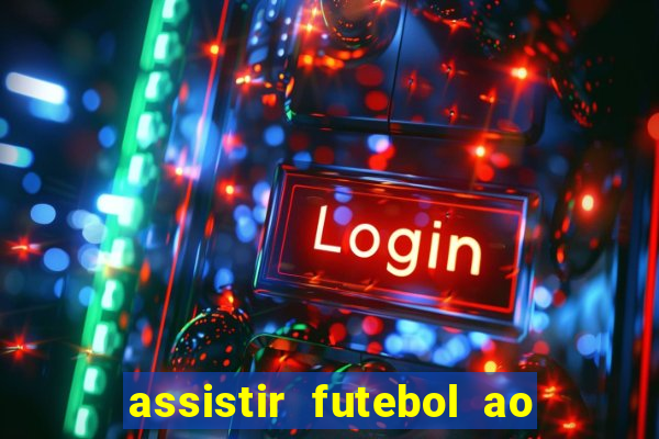 assistir futebol ao vivo sem travar