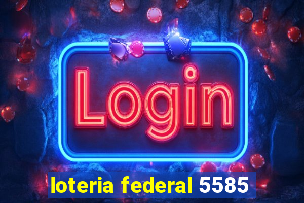 loteria federal 5585