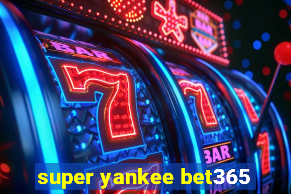 super yankee bet365