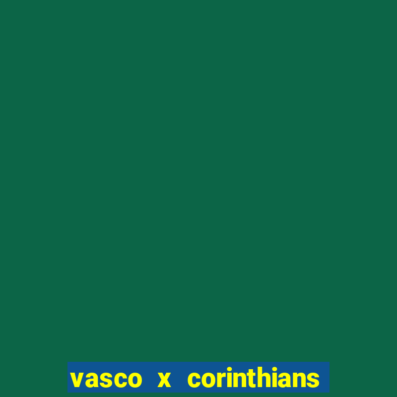 vasco x corinthians primeiro turno