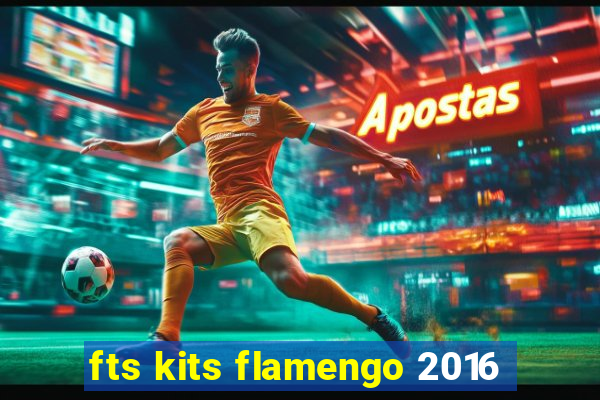 fts kits flamengo 2016