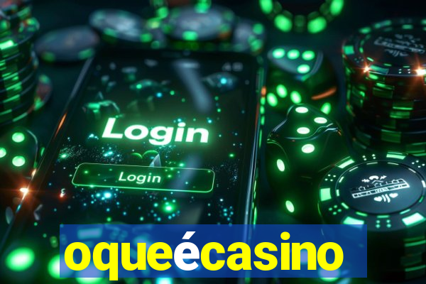 oqueécasino