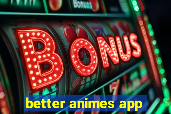 better animes app