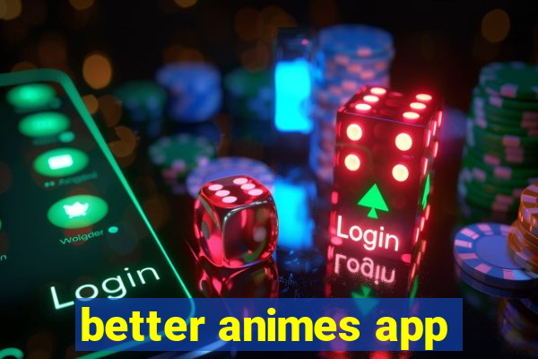 better animes app