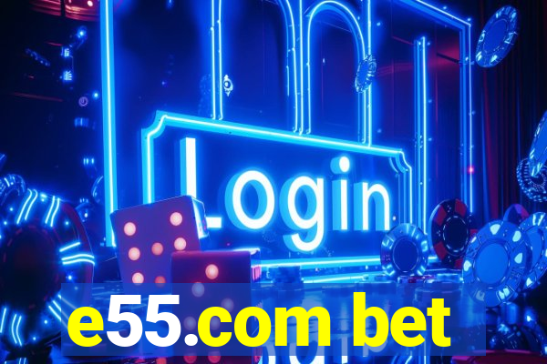 e55.com bet