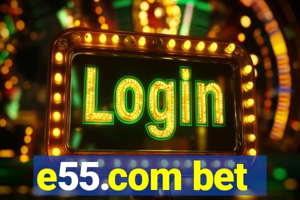 e55.com bet