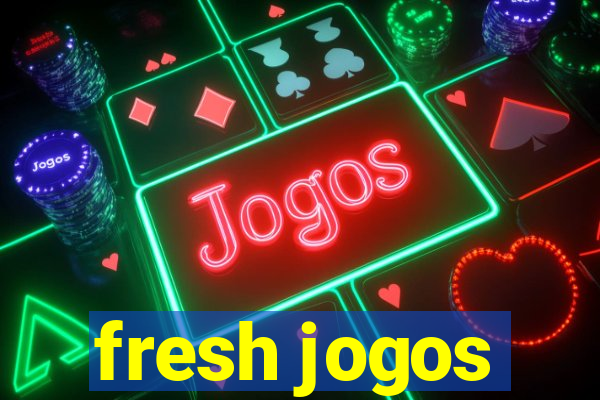 fresh jogos