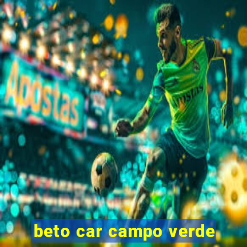 beto car campo verde