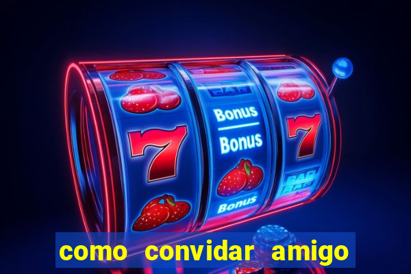 como convidar amigo no vai de bet